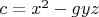 $c=x^2-g y z$