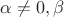 $\alpha\ne 0, \beta $