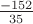 $\frac {-152} {35}$