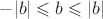 $-|b|\leqslant b\leqslant |b|$