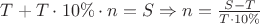 $T+T \cdot 10\% \cdot n=S \Rightarrow n=\frac {S-T} {T\cdot10\%}$