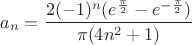 $$a_n = \frac {2(-1)^n(e^{\frac \pi 2} - e^{-\frac \pi 2})} {\pi(4n^2+1)}$$