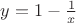 $y=1-\frac{1}{x}$