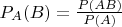$P_A(B)=\frac{P(AB)}{P(A)}$