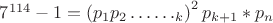 $7^{114}-1=\left(p_1p_2\dots \dots \dotsp_k \right)^2p_{k+1}*p_n$