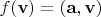 $f(\mathbf v) = (\mathbf a,\mathbf v)$