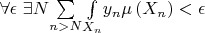 $\forall \epsilon \text{  }\exists N \underset{n > N}{\sum }\underset{X_n}{\int }y_n\mu \left(X_n\right)<\epsilon $
