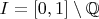 $I=[0,1]\setminus\mathbb{Q}$