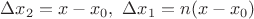 $\Delta x_2 = x-x_0,\ \Delta x_1= n(x-x_0)$