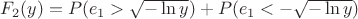 $F_2(y)=P(e_1> \sqrt{- \ln y})+P(e_1< -\sqrt{- \ln y})$