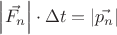 $\left\lvert \vec{F_n} \right\rvert \cdot \Delta t = \left\lvert \vec{p_n} \right\rvert $