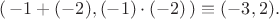 $(\,-1+(-2), (-1)\cdot (-2)\,) \equiv ( -3, 2).$