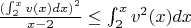 $\frac{(\int_{2}^{x}v(x)dx)^2}{x-2} \leq \int_{2}^{x}v^2(x)dx$