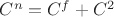 $C^n = C^f + C^2$