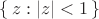 $\{\, z: |z|<1 \,\}$