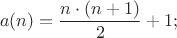 $$ a(n)= \frac {n \cdot (n+1)} {2}+1 ; $$