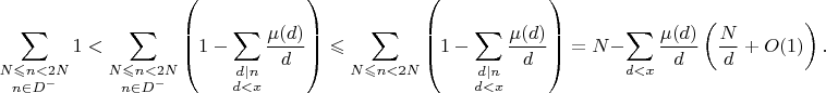 $$\sum_{\substack{N\leqslant n<2N \\ n\in D^{-}}}1<\sum_{\substack{N\leqslant n<2N \\ n\in D^{-}}}\left(1-\sum_{\substack{d|n \\ d<x}}\frac{\mu(d)}{d}\right)\leqslant\sum_{\substack{N\leqslant n<2N}}\left(1-\sum_{\substack{d|n \\ d<x}}\frac{\mu(d)}{d}\right)=N-\sum_{d<x}\frac{\mu(d)}{d}\left(\frac{N}{d}+O(1)\right).$$