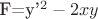 F=y'^2-2xy