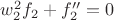 $w_{2}^{2}f_{2}+f_{2}''=0$