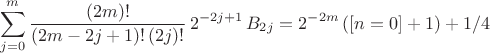 $$ \sum_{j=0}^{m} \frac{(2m)!}{(2m-2j+1)! \, (2j)!} \, 2^{-2j+1} \, B_{2j} 
  = 2^{-2m} \, ([n=0] +1) +1/4$$