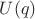 $U(q)$