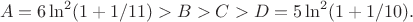 $$
A=6\ln^2(1+1/11) > B > C > D=5\ln^2(1+1/10).
$$ $$
A=6\ln^2(1+1/11) > B > C > D=5\ln^2(1+1/10).
$$
