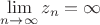 $$\lim\limits_{n \to \infty}^{} z_{n}=\infty$$