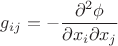 $$
g_{ij} = - \frac{\partial^2\phi}{\partial x_i \partial x_j}
$$