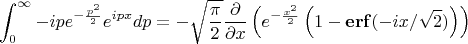 $$\int_{0}^{\infty}{-ipe^{-\frac{p^2}{2}}e^{ipx}dp}=-\sqrt{\frac{\pi}{2}}\frac{\partial}{\partial x}\left(e^{-\frac{x^2}{2}}\left(1-\mathbf{erf}(-ix/\sqrt{2})\right)\right)$$