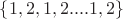 $\{1,2,1,2....1,2\}$