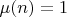 $\mu(n)=1$