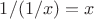 $1/(1/x)=x$