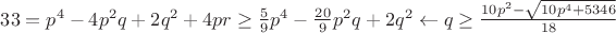 $33=p^4-4p^2q+2q^2+4pr \ge \frac {5}{9} p^4-\frac {20}{9} p^2q+2q^2 \leftarrow q\ge\frac {10p^2-\sqrt {10p^4+5346}}{18}$