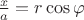 $\frac{x}{a}=r \cos\varphi$