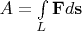 $A = \int\limits_{L}^{} \mathbf{F} d \mathbf{s}$
