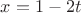 $x=1-2t$