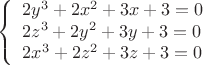 $$
\left\{
  \begin{array}{ll}
   2y^3+2x^2+3x+3=0 \\
   2z^3+2y^2+3y+3=0\\
   2x^3+2z^2+3z+3=0
  \end{array}
\right.
$$