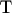 {T}
