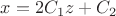 $x=2C_1 z + C_2$