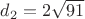$d_{2} = 2\sqrt{91} $