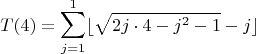 $$T(4) = \sum_{j=1}^{1} \lfloor\sqrt{2j\cdot4 - j^2 - 1} - j\rfloor\right)$$
