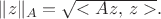 $\|z\|_A=\sqrt{<Az,\,z>}.$