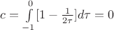 $c = \int\limits_{-1}^{0} [1-\frac{1}{2 \tau}] d \tau=0$