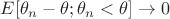 $E[\theta_n-\theta;\theta_n<\theta]\to0$
