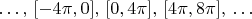 $\ldots,\,[-4\pi,0],\,[0,4\pi],\,[4\pi,8\pi],\,\ldots$