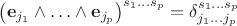 $\left(\mathbf{e}_{j_1}\wedge\ldots\wedge\mathbf{e}_{j_p}\right)^{s_1\ldots s_p}=\delta^{s_1\ldots s_p}_{j_1\ldots j_p}$