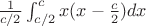 $\frac{1}{c/2}\int_{c/2}^{c} x(x-\frac{c}{2}) dx$