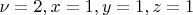 $ \nu = 2, x=1, y=1, z=1$