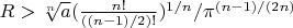 $R>\sqrt[n]{a} (\frac{n!}{((n-1)/2)!})^{1/n}/\pi^{(n-1)/(2 n)}$
