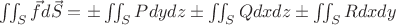 $\iint_S\vec{f}d\vec{S}=\pm\iint_SPdydz\pm\iint_SQdxdz\pm\iint_SRdxdy$